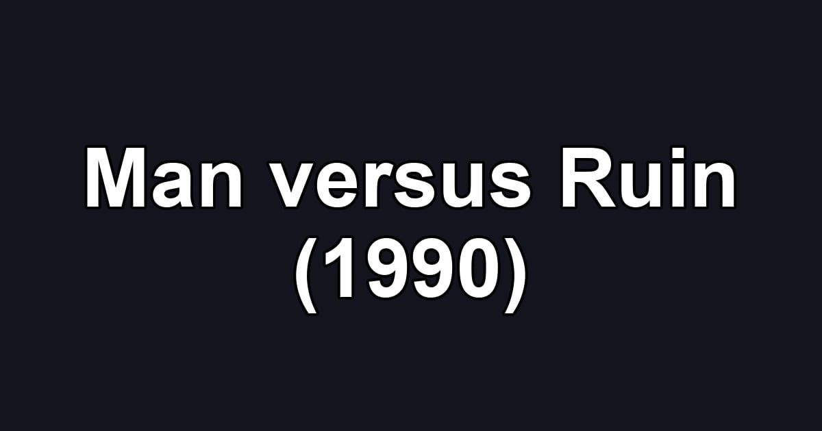 Man versus Ruin (1990)