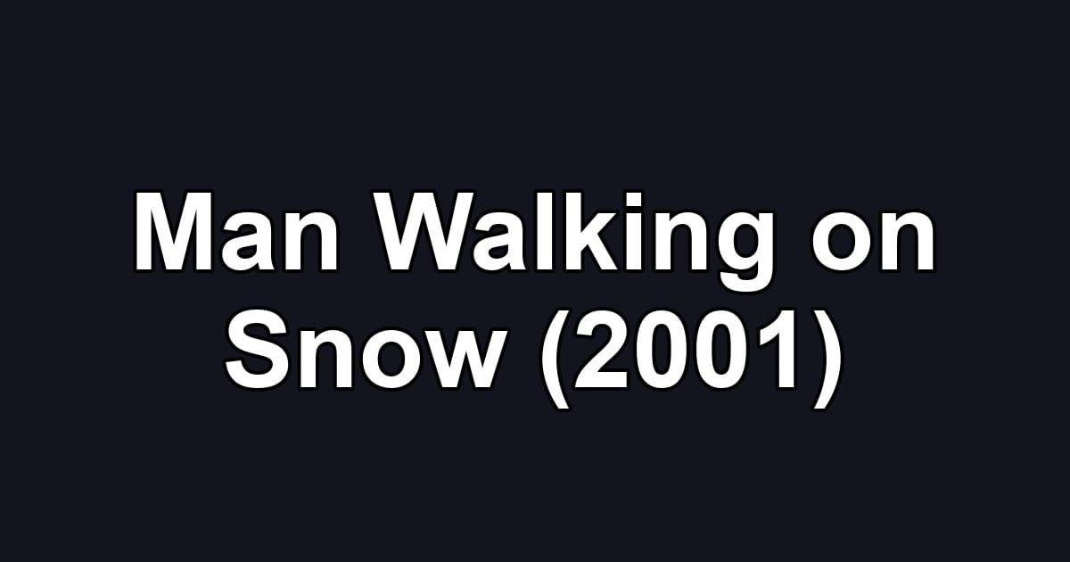 Man Walking on Snow (2001)