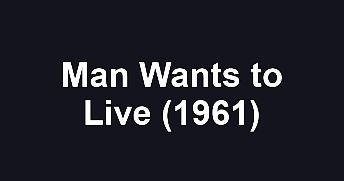 Man Wants to Live (1961)