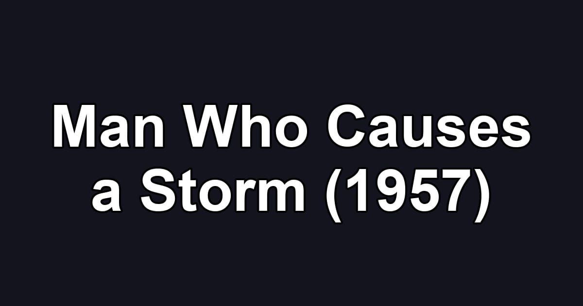 Man Who Causes a Storm (1957)