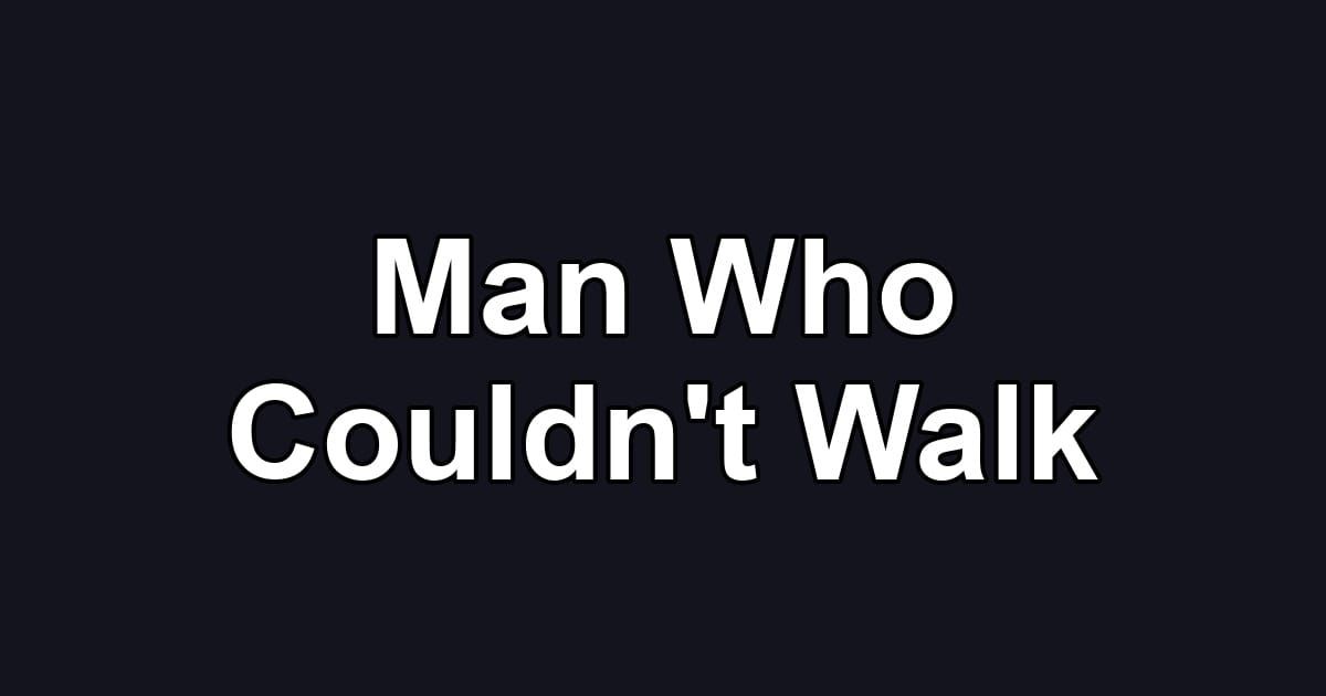 Man Who Couldn't Walk