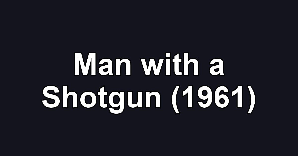 Man with a Shotgun (1961)