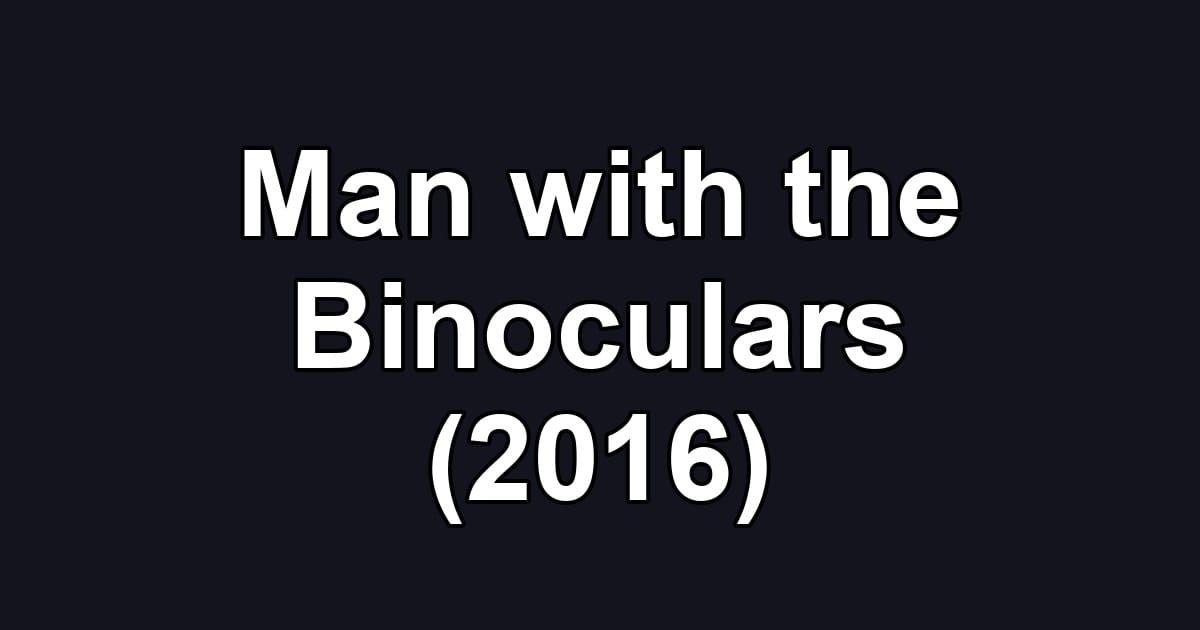 Man with the Binoculars (2016)