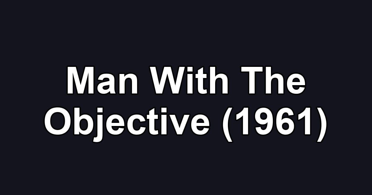 Man With The Objective (1961)