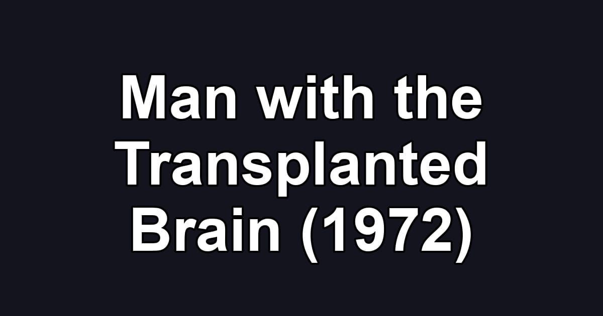 Man with the Transplanted Brain (1972)