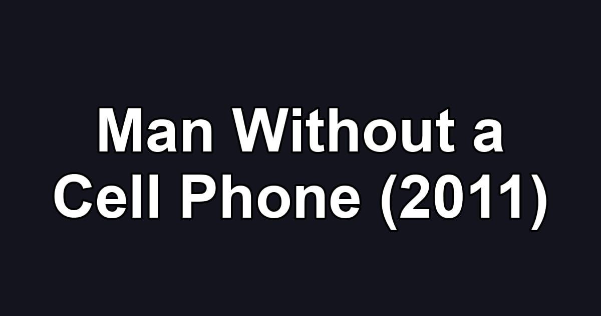 Man Without a Cell Phone (2011)