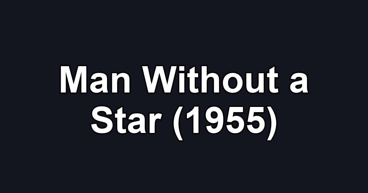 Man Without a Star (1955)