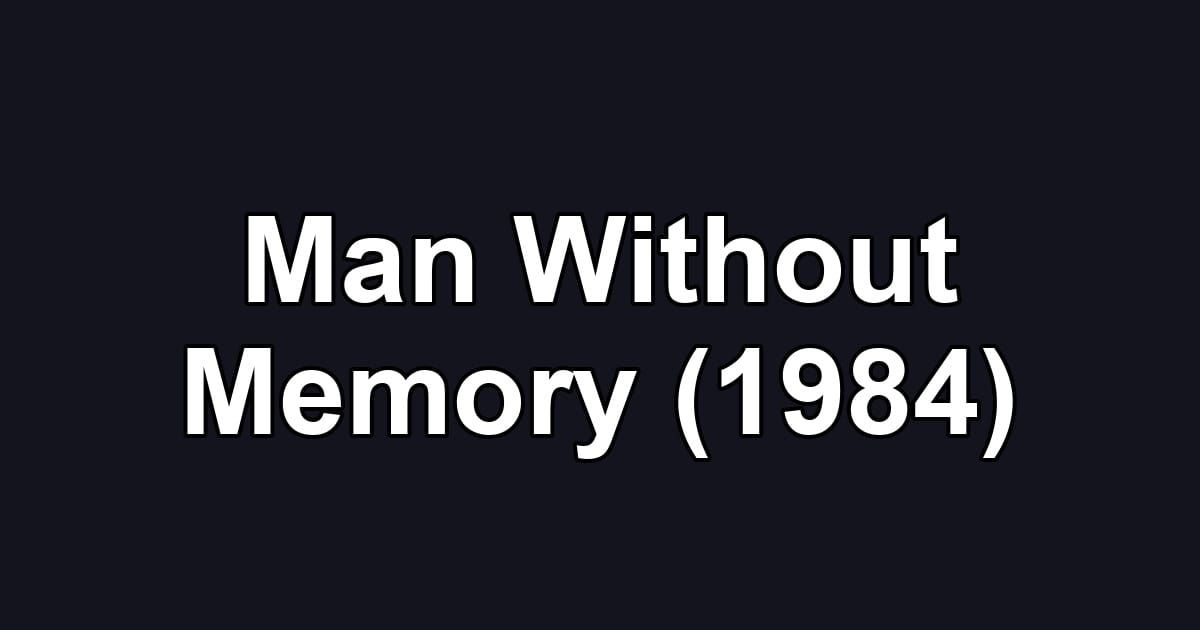 Man Without Memory (1984)