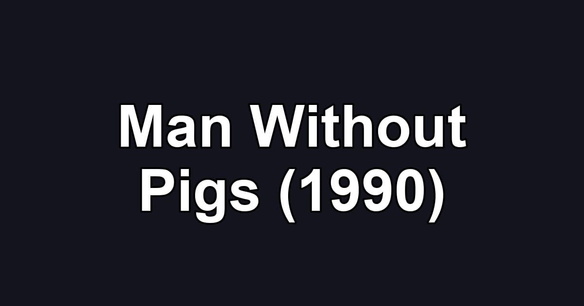 Man Without Pigs (1990)