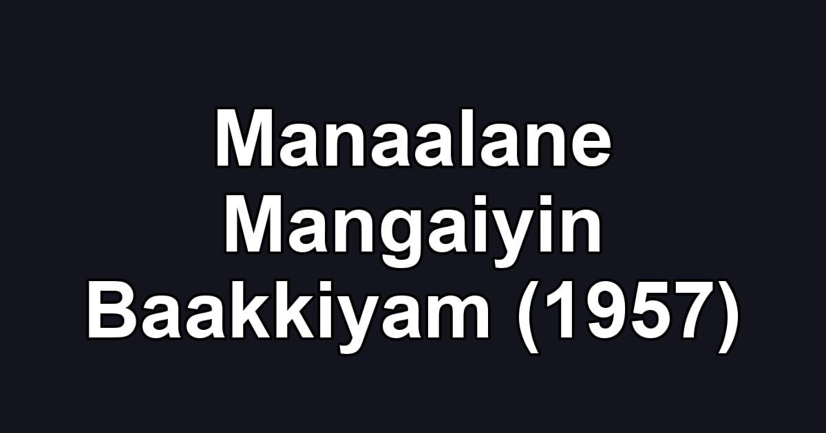 Manaalane Mangaiyin Baakkiyam (1957)