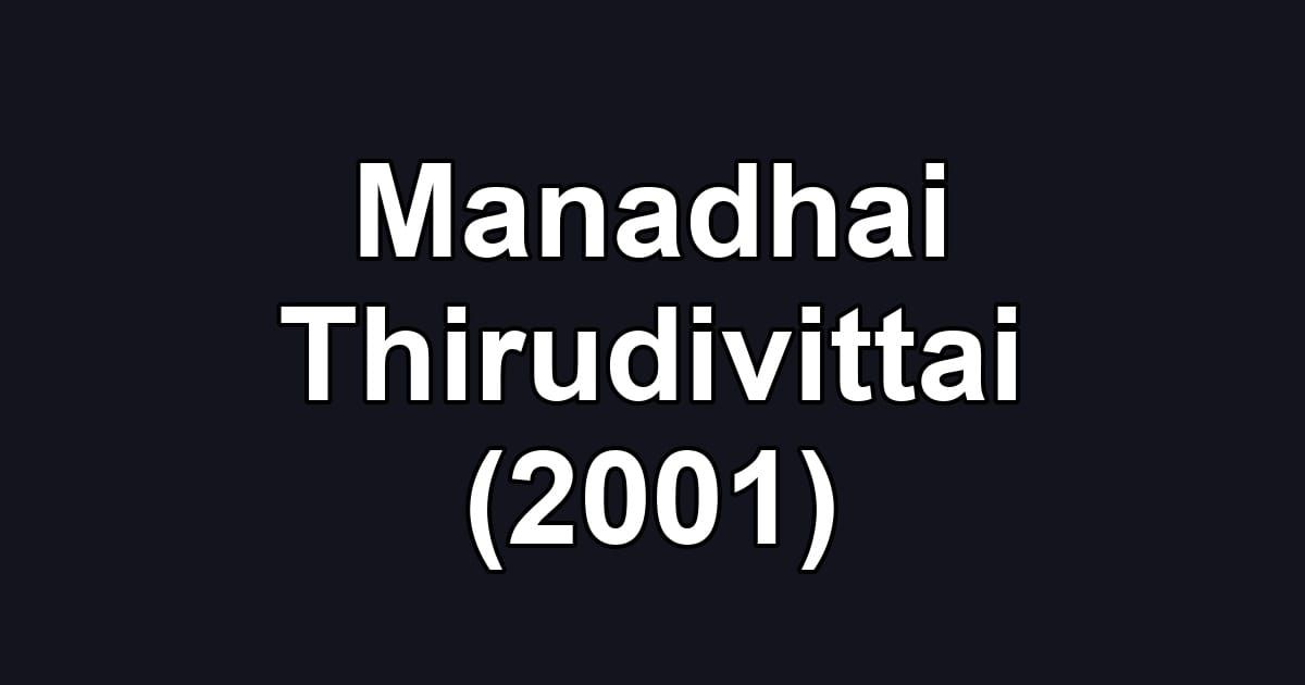 Manadhai Thirudivittai (2001)