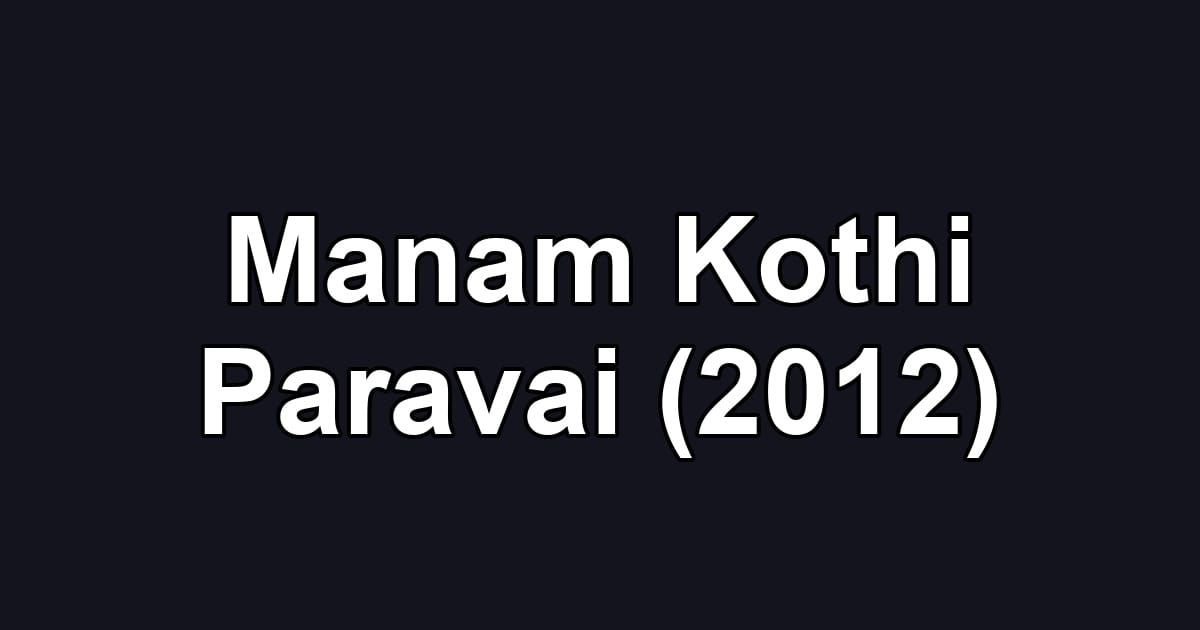 Manam Kothi Paravai (2012)