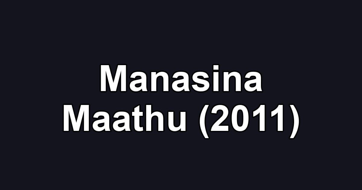 Manasina Maathu (2011)