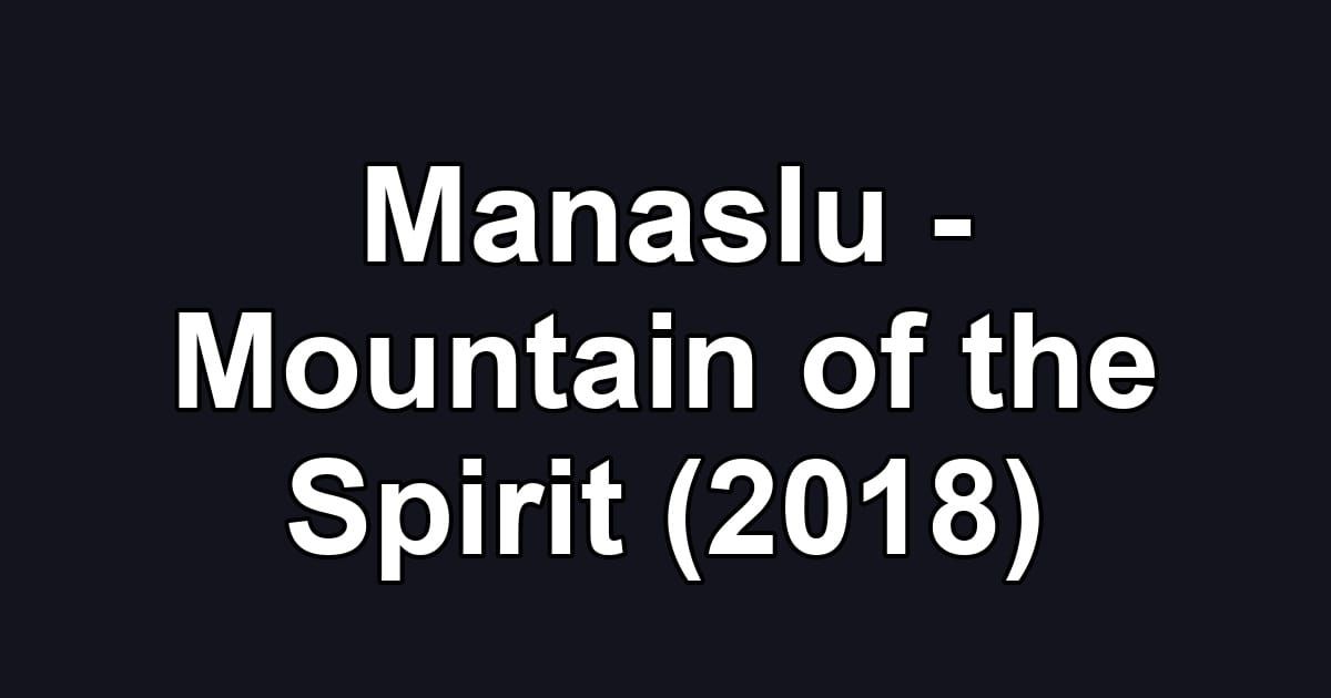 Manaslu - Mountain of the Spirit (2018)