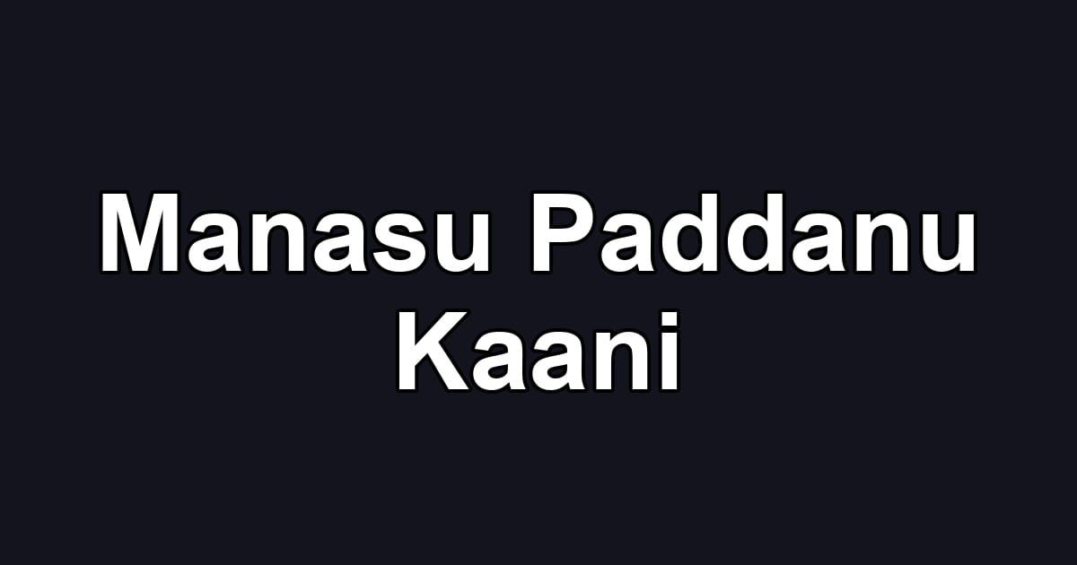 Manasu Paddanu Kaani