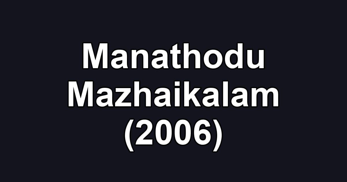 Manathodu Mazhaikalam (2006)
