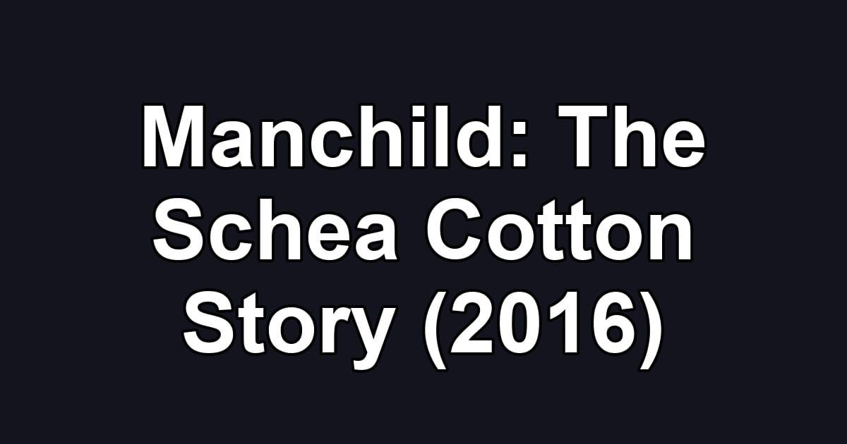 Manchild: The Schea Cotton Story (2016)