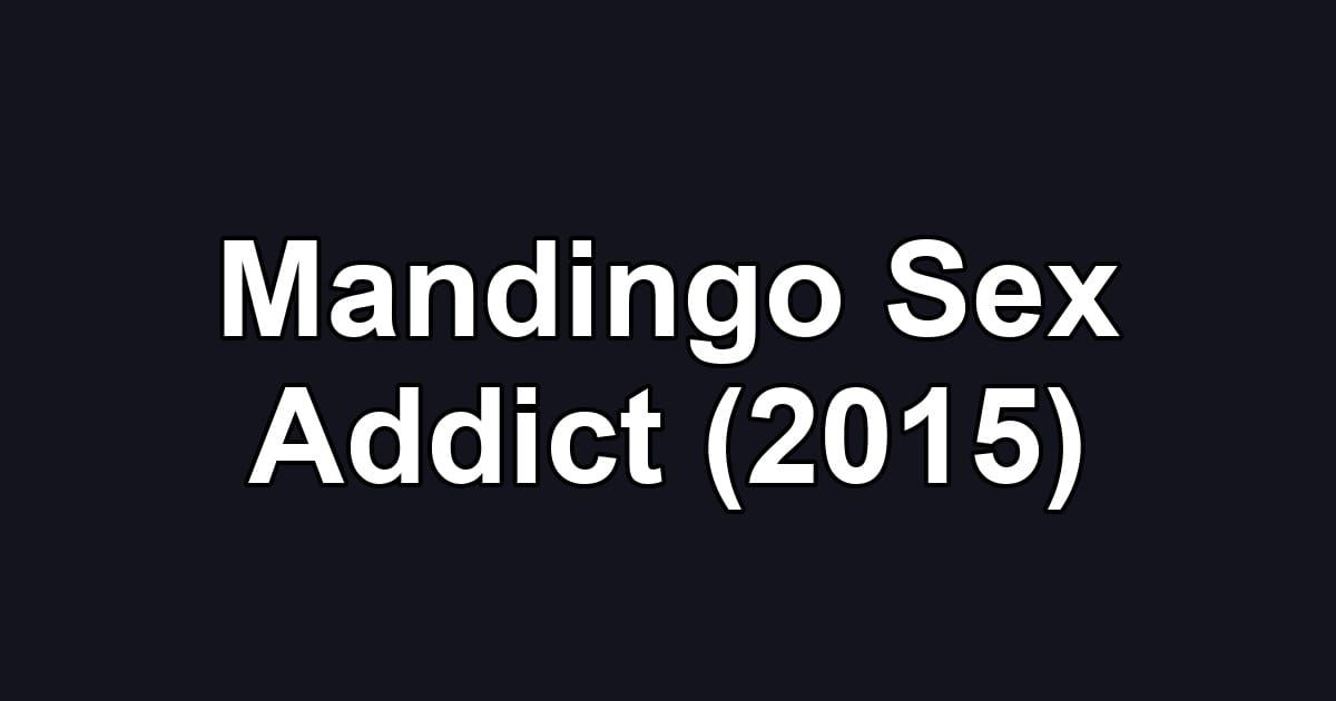 Mandingo Sex Addict (2015)
