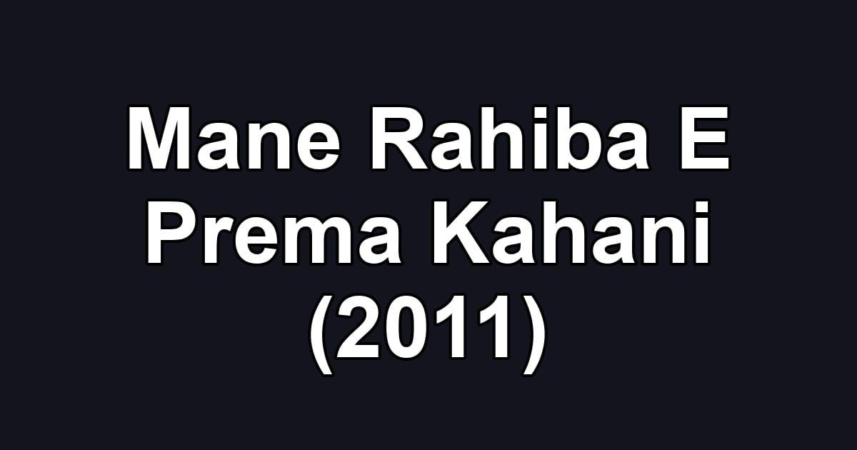 Mane Rahiba E Prema Kahani (2011)