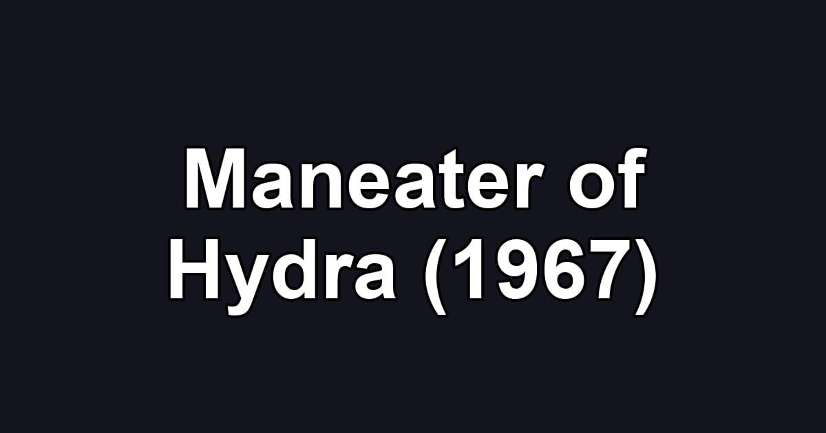 Maneater of Hydra (1967)