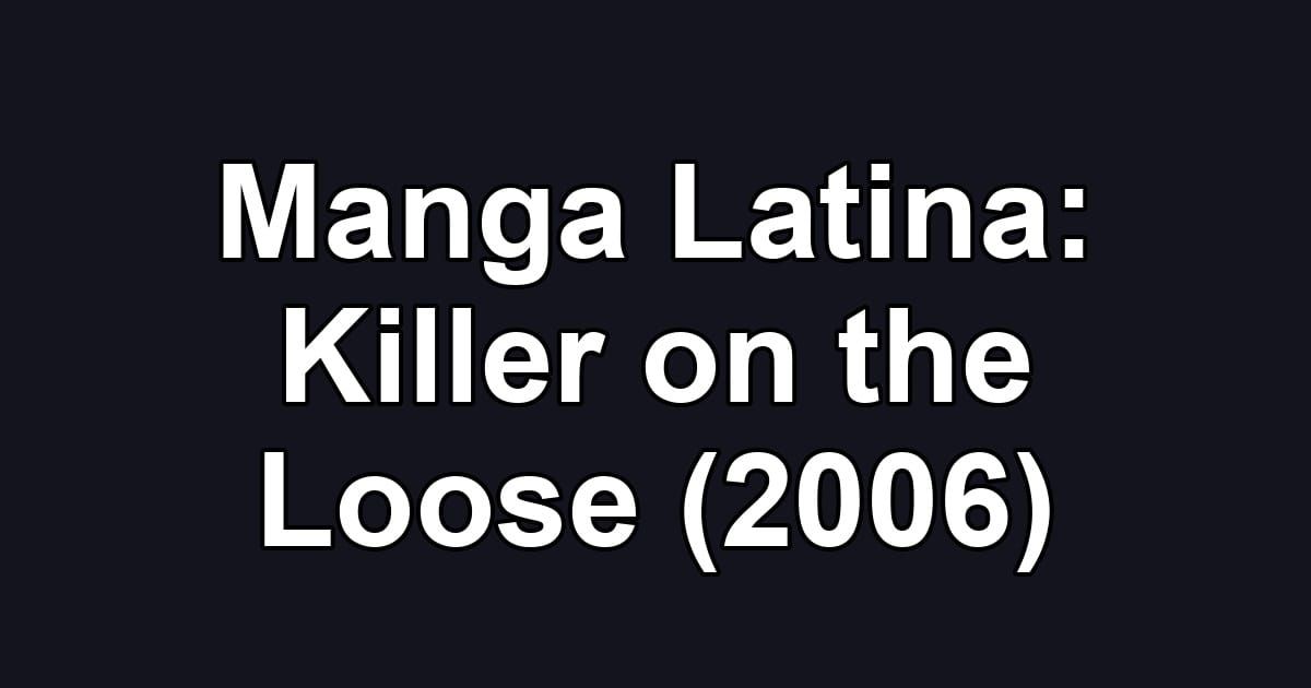 Manga Latina: Killer on the Loose (2006)
