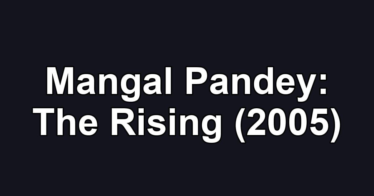Mangal Pandey: The Rising (2005)