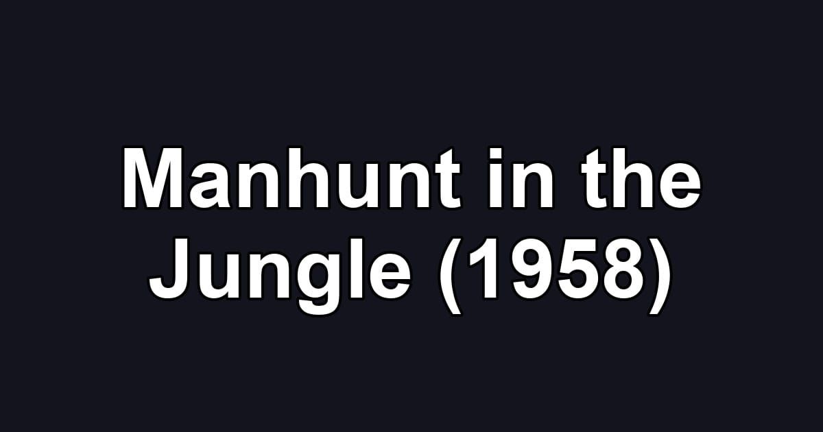 Manhunt in the Jungle (1958)