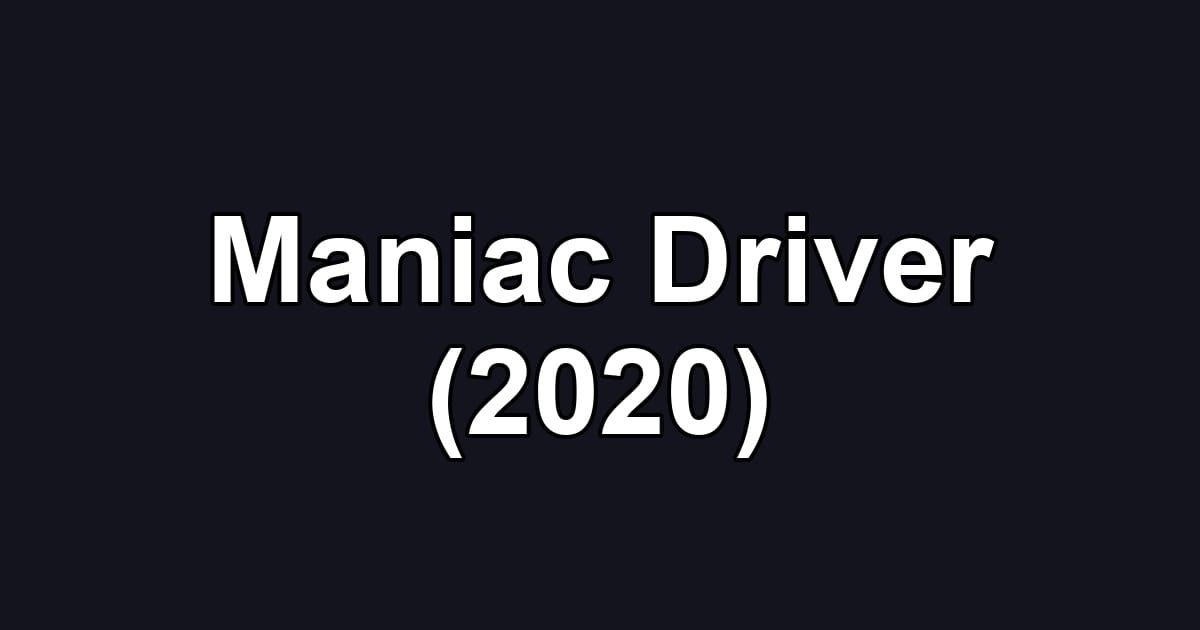 Maniac Driver (2020)