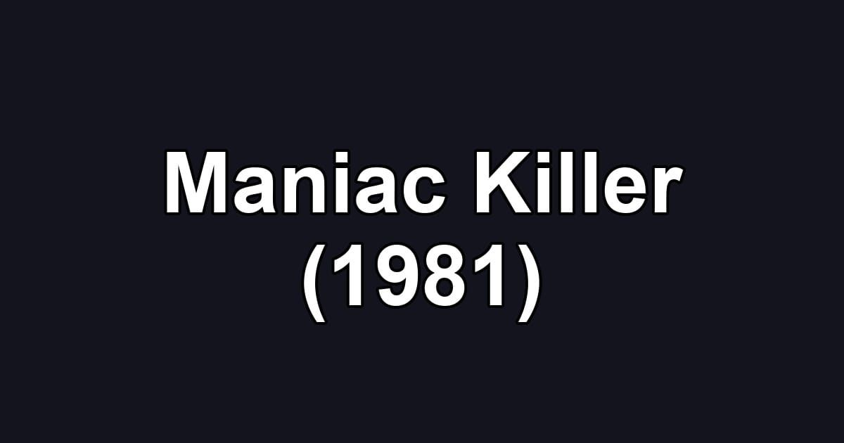 Maniac Killer (1981)