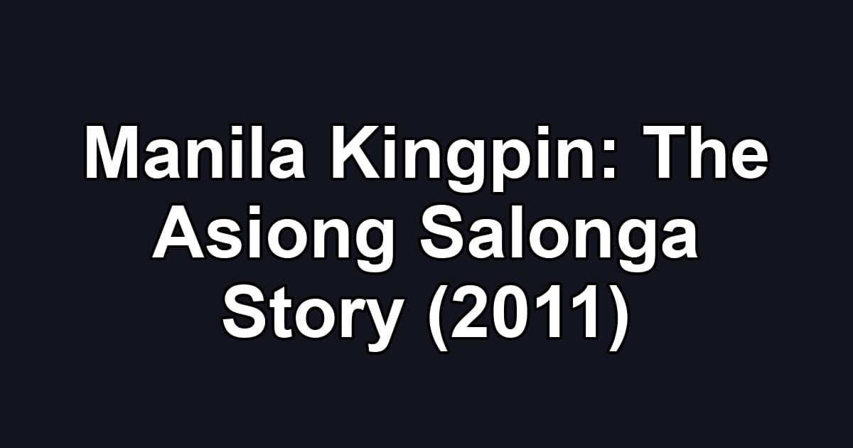 Manila Kingpin: The Asiong Salonga Story (2011)
