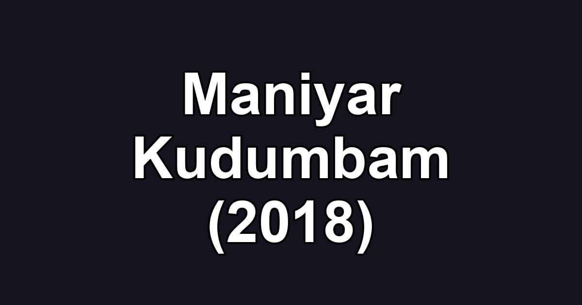 Maniyar Kudumbam (2018)