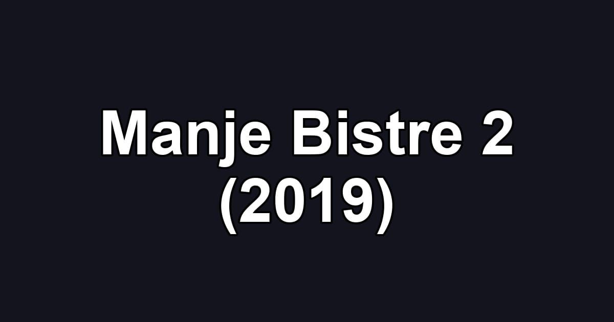 Manje Bistre 2 (2019)