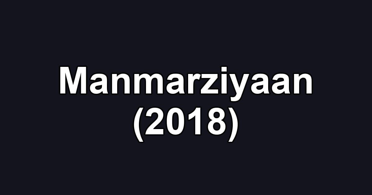 Manmarziyaan (2018)