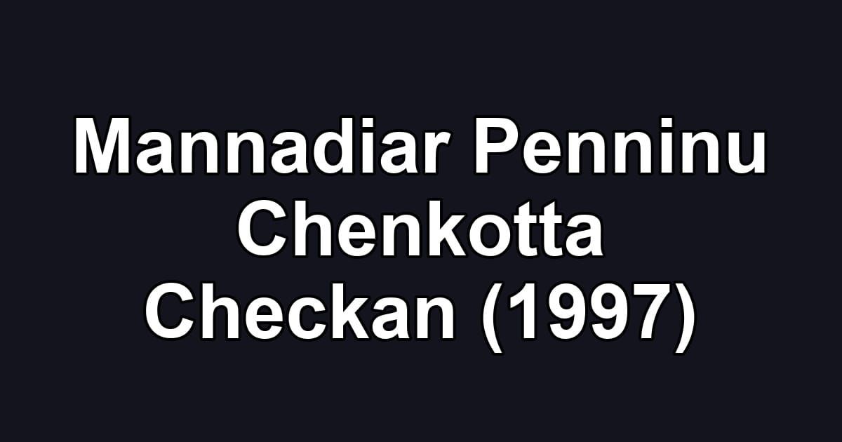Mannadiar Penninu Chenkotta Checkan (1997)