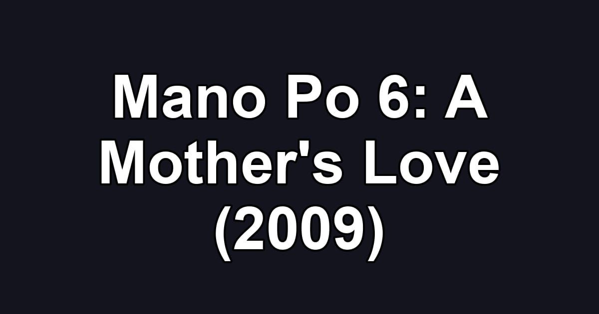 Mano Po 6: A Mother's Love (2009)