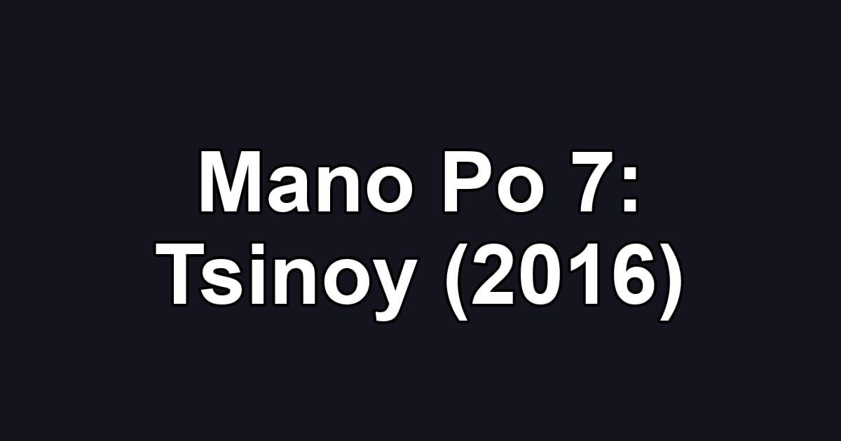 Mano Po 7: Tsinoy (2016)