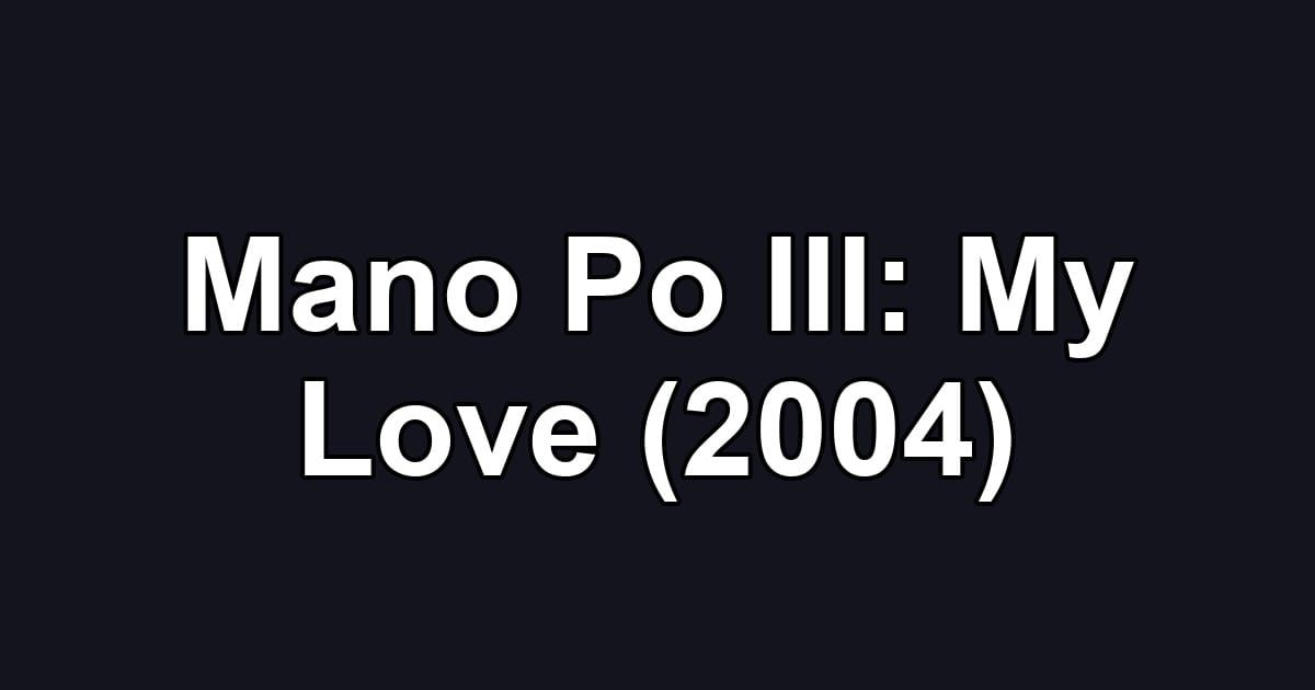 Mano Po III: My Love (2004)
