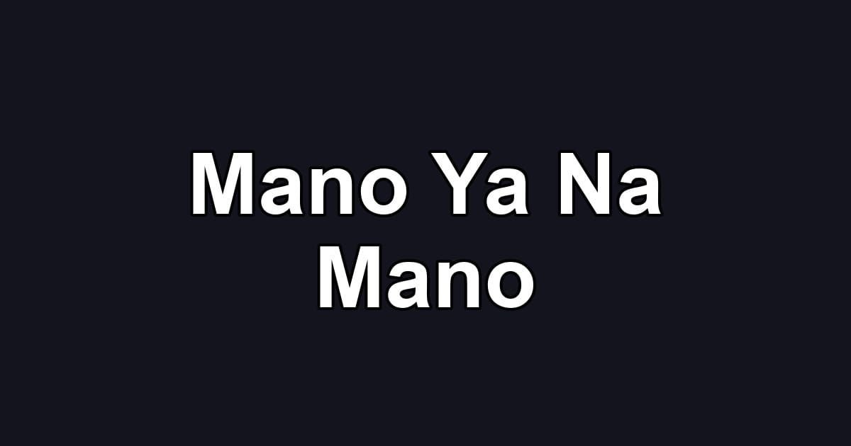 Mano Ya Na Mano