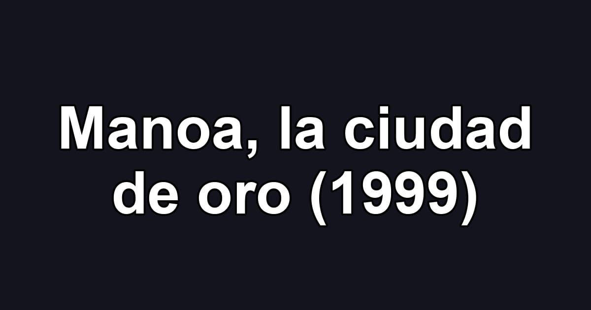 Manoa, la ciudad de oro (1999)