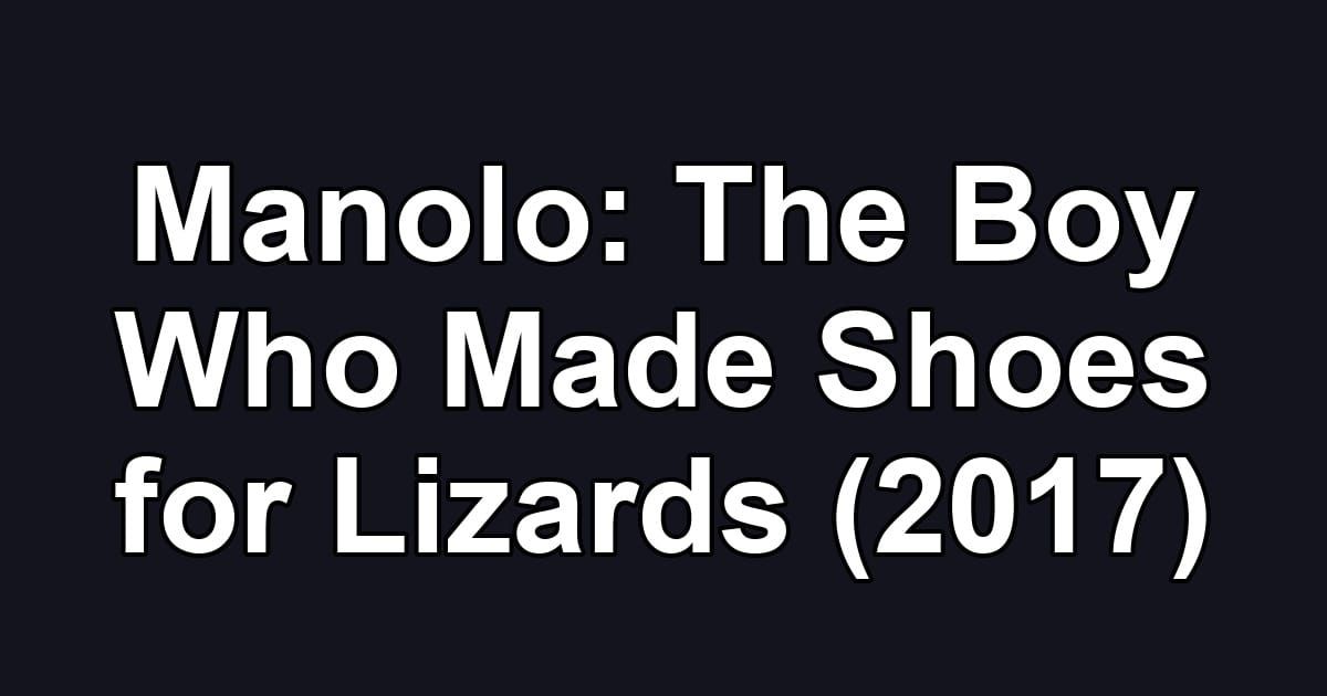 Manolo: The Boy Who Made Shoes for Lizards (2017)