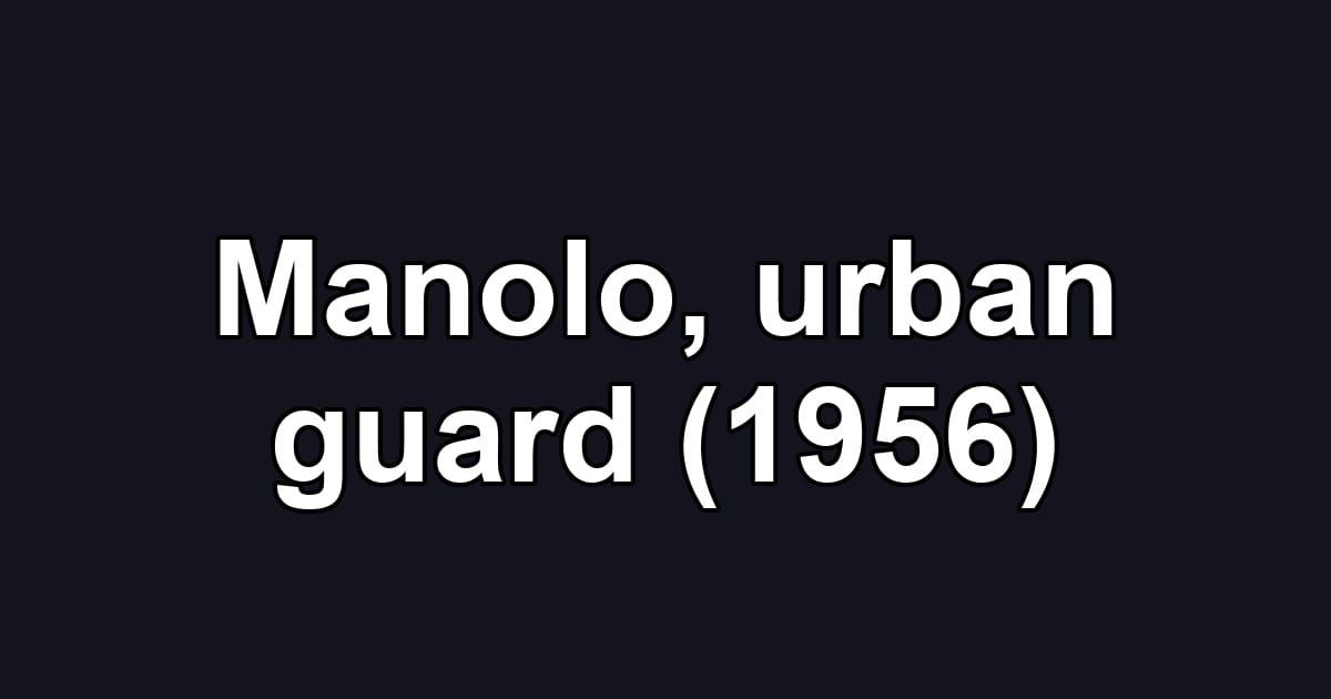 Manolo, urban guard (1956)