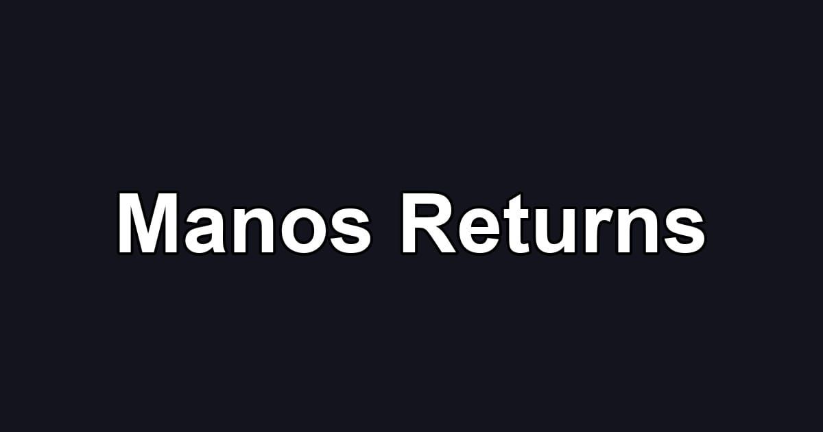 Manos Returns