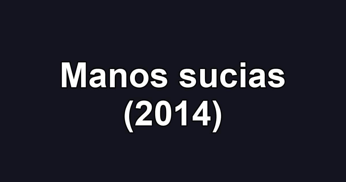 Manos sucias (2014)