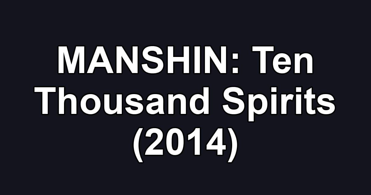 MANSHIN: Ten Thousand Spirits (2014)