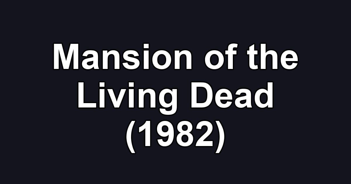 Mansion of the Living Dead (1982)