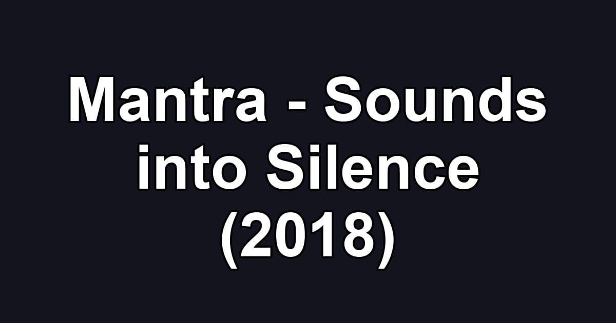 Mantra - Sounds into Silence (2018)