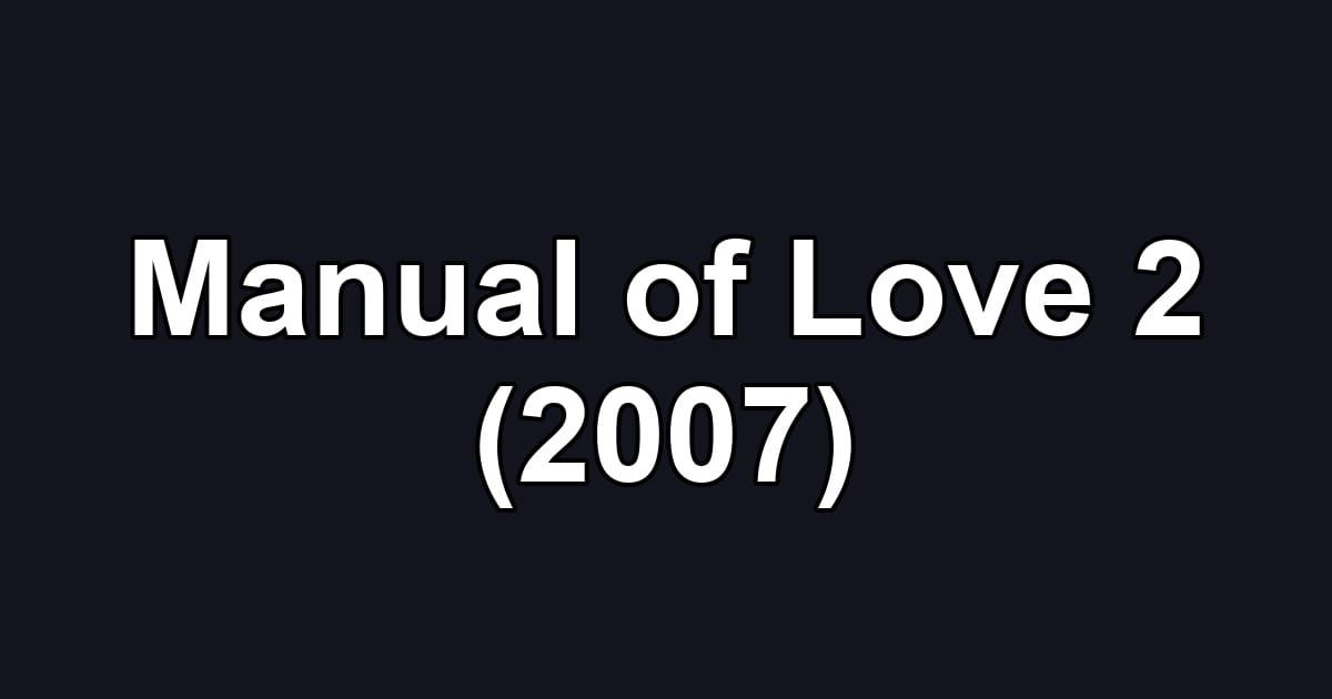 Manual of Love 2 (2007)