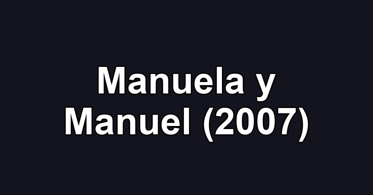 Manuela y Manuel (2007)