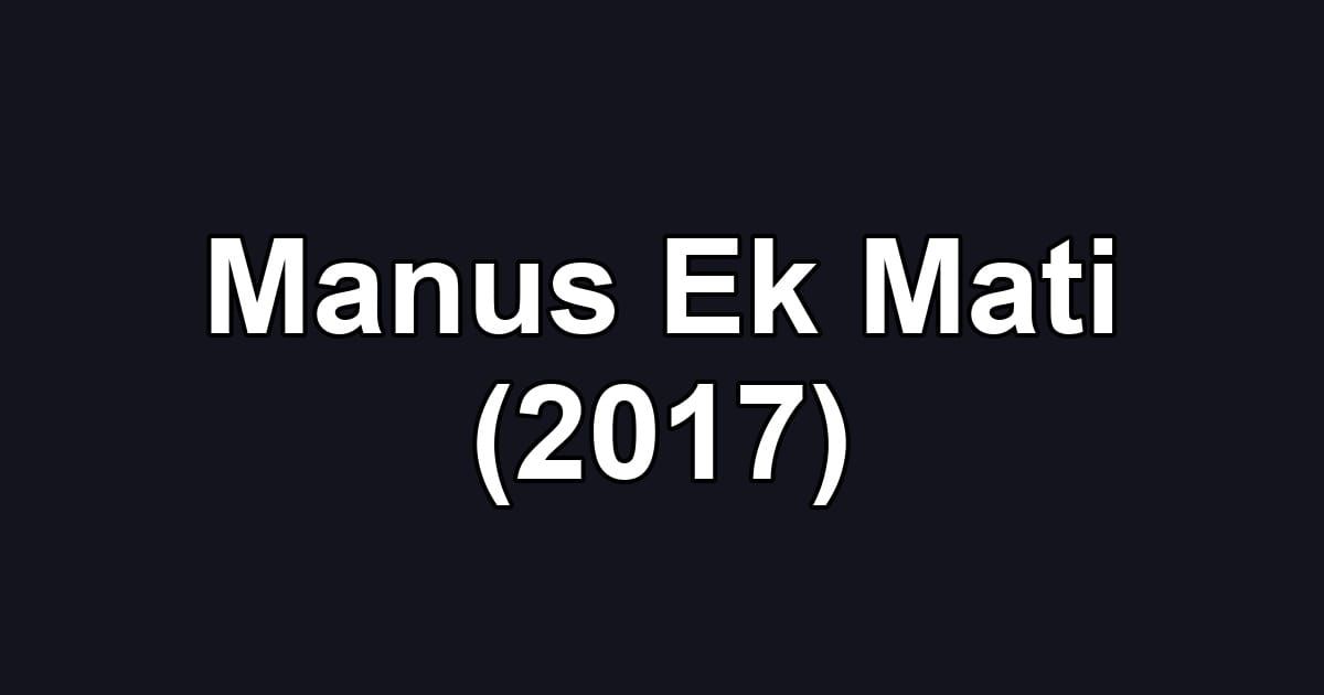 Manus Ek Mati (2017)