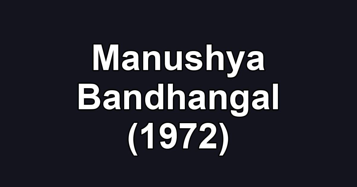 Manushya Bandhangal (1972)